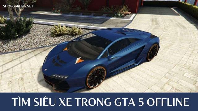 Cách mua xe trong GTA 5 Offline: Biến giấc mơ lái siêu xe thành hiện thực